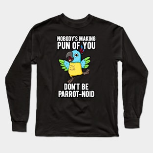 Don't Be Parrot-noid Funny Bird Parrot Pun Long Sleeve T-Shirt